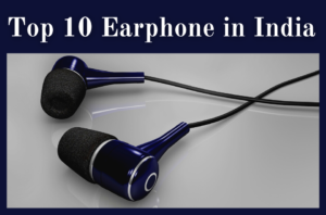 Top 10 Earphone in India 