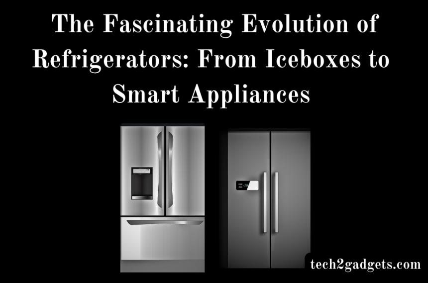  Refrigerators: From Iceboxes to Smart Appliances