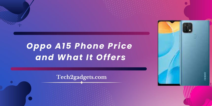 Oppo A15 Phone Price and What It Offers
