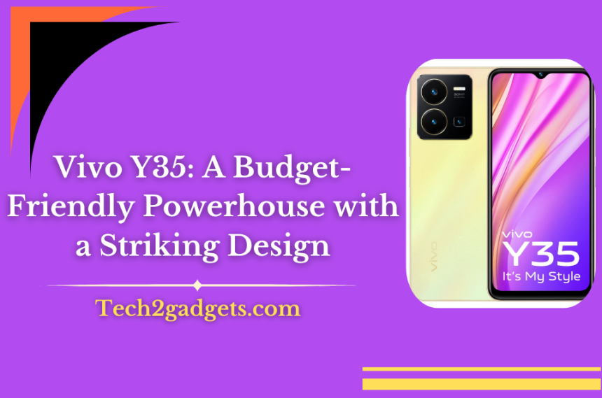 Vivo Y35: A Budget-Friendly Powerhouse with a Striking Design