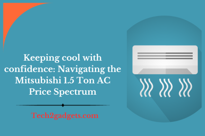 Keeping cool with confidence: Navigating the Mitsubishi 1.5 Ton AC Price Spectrum