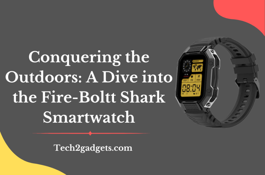 Conquering the Outdoors: A Dive into the Fire-Boltt Shark Smartwatch