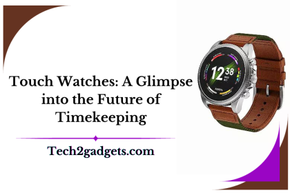 Touch Watches: A Glimpse into the Future of Timekeeping