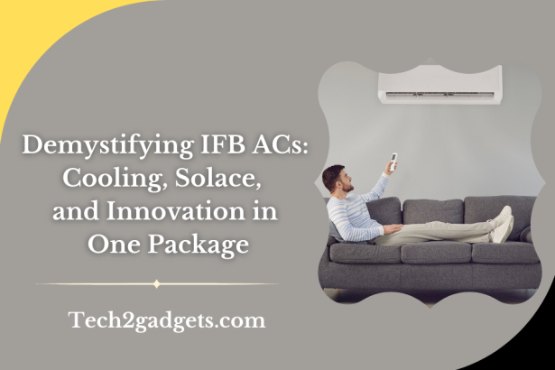 Demystifying IFB ACs: Cooling, Solace, and Innovation in One Package
