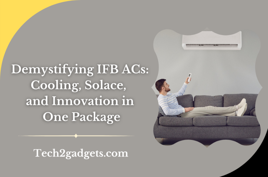 Demystifying IFB ACs: Cooling, Solace, and Innovation in One Package
