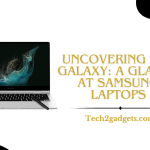 Uncovering the Galaxy: A Glance at Samsung Laptops