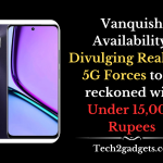 Vanquish Availability: Divulging Realme's 5G Forces to be reckoned with Under 15,000 Rupees