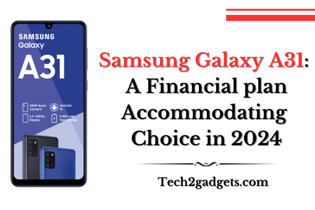 Samsung Galaxy A31: A Financial plan Accommodating Choice in 2024