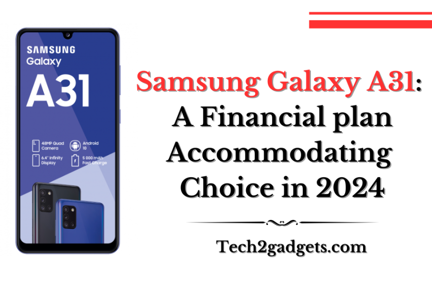 Samsung Galaxy A31: A Financial plan Accommodating Choice in 2024