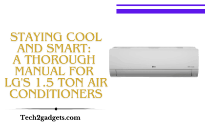 Staying Cool and Smart: A Thorough Manual for LG's 1.5 Ton Air Conditioners
