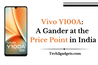 Vivo Y100A: A Gander at the Price Point in India